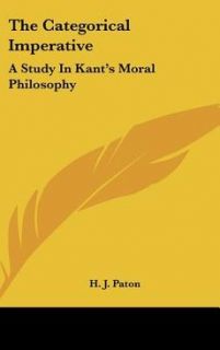 The Categorical Imperative A Study in Kants Moral Philosophy New