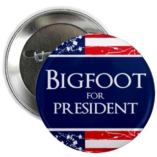 Bigfoot For President Gifts & Merchandise  Bigfoot For President Gift