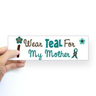 Wear Teal For My Mother 12 Bumper Bumper Sticker by awarenessgifts