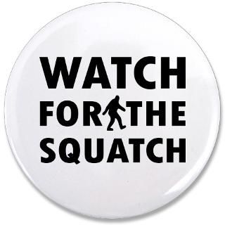 Big Foot Gifts  Big Foot Buttons  Watch Squatch 3.5 Button