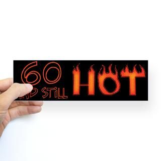 60 & still hot birthday Bumper Bumper Sticker for $4.25