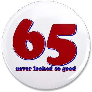 65 years never looked so good 3.5 Button for $5.00