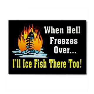 When Hell Freezes Over Ill Ice Fish There Too! : TG Designs Fishing