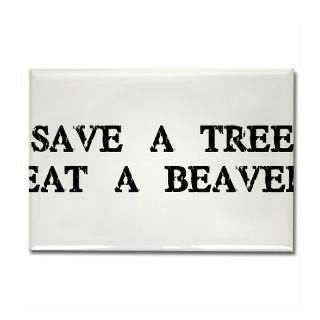 Save a Tree. Eat a Beaver  Humor, Attitude, Rocking Tees