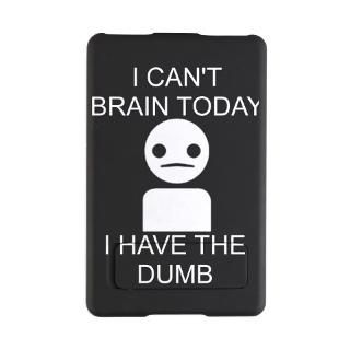 Cant Brain TodayI Have The Dumb.  Bizarre T Shirts