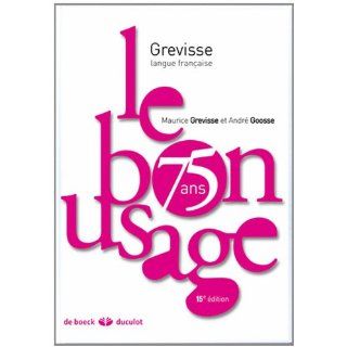 Bon Usage 15e Edition 2011: Maurice Grevisse, André Goosse