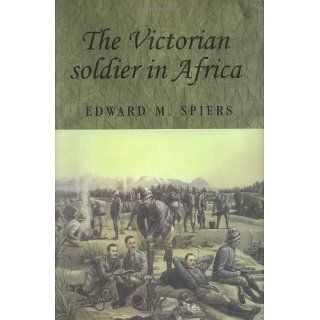 The Victorian Soldier in Africa (Studies in Imperialism) 