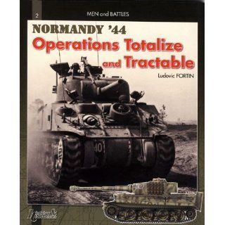 Battle of Normandy: Operations Totalize and Tractable: Men and Battles