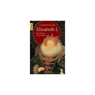 Elisabeth I. Der Roman ihres Lebens Cornelia Wusowski