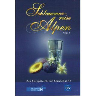 Schlemmerreise Alpen 02. Das Rezeptbuch zur Fernsehserie 