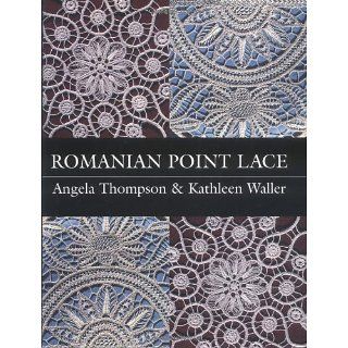 Romanian Point Lace: Angela Thompson, Kathleen Waller