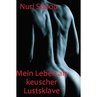 Mein Leben als keuscher Lustsklave eBook Nuri Sadou 