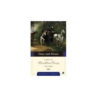 Duty and Desire A Novel of Fitzwilliam Darcy, Gentleman 
