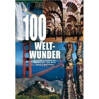 100 Weltwunder: Die grössten Schätze der Menschheit   eine Reise
