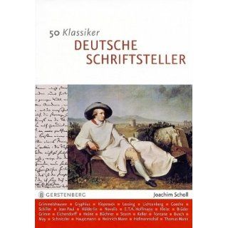 50 Klassiker Deutsche Schriftsteller. Von Grimmelshausen bis Grass