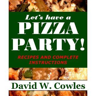 Lets have a Pizza Party eBook David W. Cowles Kindle
