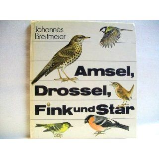 Amsel, Drossel, Fink und Star. Vögel unserer Heimat. 