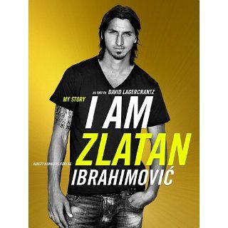 Am Zlatan Ibrahimovic eBook Zlatan Ibrahimovic, David Lagercrantz