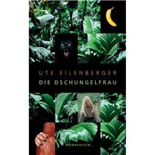 Die Dschungelfrau Ute Eilenberger Bücher