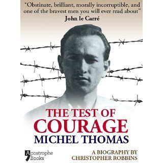 The Test Of Courage: Michel Thomas: A Biography Of The Holocaust
