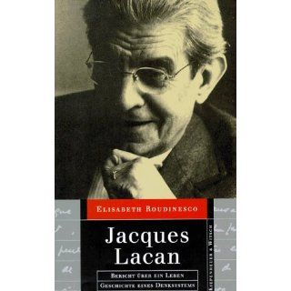Jacques Lacan. Bericht über ein Leben. Geschichte eines Denksystems