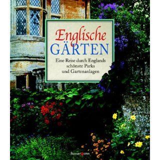 Englische Gärten. Eine Reise durch Englands schönste Parks und