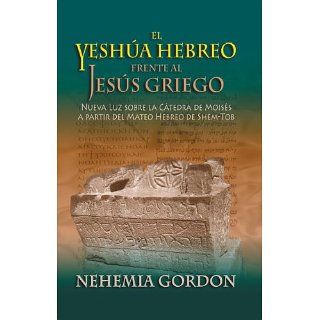 El Yeshúa Hebreo frente al Jesús Griego eBook Nehemia Gordon, Keith
