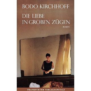 Die Liebe in groben Zügen eBook: Bodo Kirchhoff: Kindle