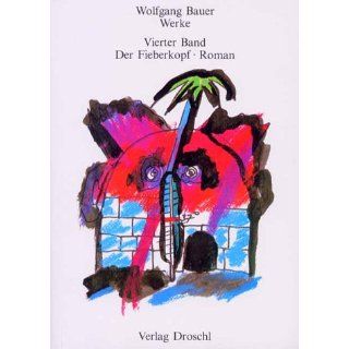 Werke   Bauer, Wolfgang Werke, Bd.4, Der Fieberkopf 
