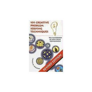 101 Creative Problem Solving Techniques: The Handbook of New Ideas for