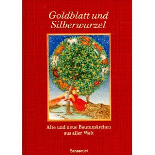 Goldblatt und Silberwurzel Alte und neue Baummärchen aus aller Welt