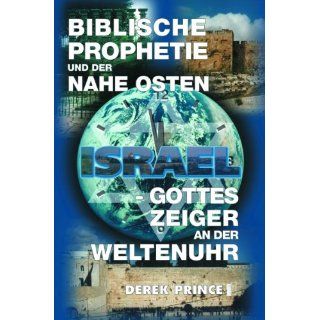 Biblische Prophetie und der Nahe Osten Israel   Gottes Zeiger an der