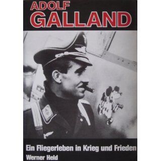 Adolf Galland. Ein Fliegerleben in Krieg und Frieden: 