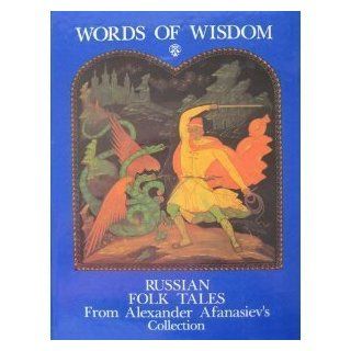 Words of Wisdom Russian Folk Tales from Alexander Afanasievs