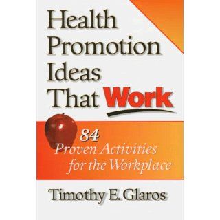 Health Promotion Ideas That Work Timothy E. Glaros