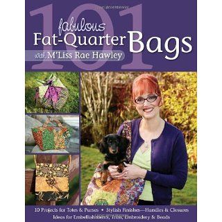 101 Fabulous Fat Quarter Bags with MLis 10 Projects for Totes