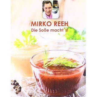 Die Soße machts 126 Soßen und Dressings Mirko Reeh