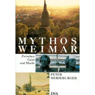 Mythos Weimar Zwischen Geist und Macht Peter Merseburger