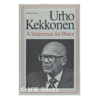 Uhro Kekkonen Statesman for Peace Keijo Korhonen