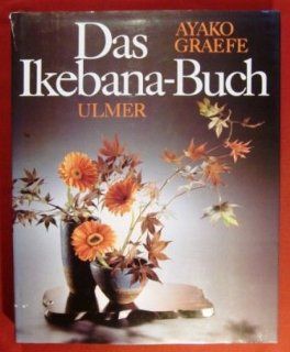 Das Ikebana Buch. Von Geist und Schönheit des japanischen