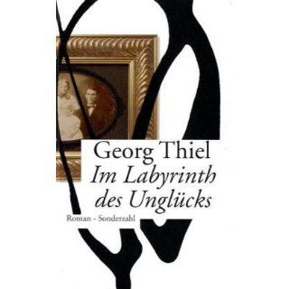 Im Labyrinth des Unglücks Georg Thiel Bücher