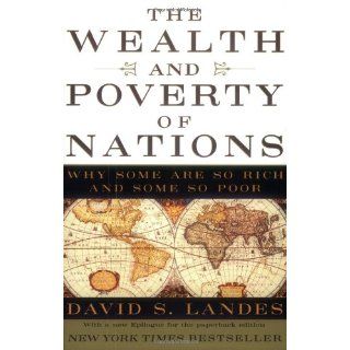 The Wealth and Poverty of Nations Why Some Are So Rich and Some So