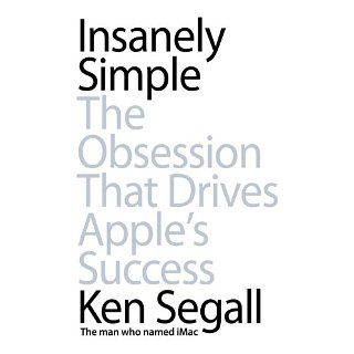 Insanely Simple The Obsession That Drives Apples Success eBook Ken