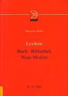 Lexikon Buch. Bibliothek. Neue Medien Margarete Rehm