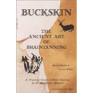 Buckskin The Ancient Art of Braintanning Steven Edholm