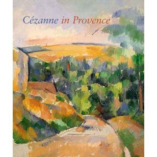 Cezanne in Provence Philip Conisbee, Denis Coutagne