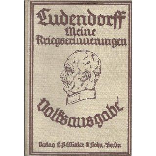 Meine Kriegserinnerungen 1914 1918 Erich Ludendorff