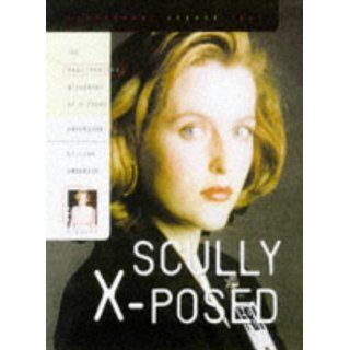Scully X Posed The Unauthorized Biography of Gillian Anderson and Her