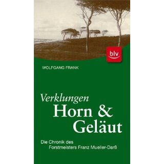 Verklungen Horn und Geläut: Die Chronik des Forstmeisters Franz