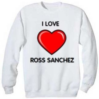 I Love Ross Sanchez Sweatshirt, S Clothing